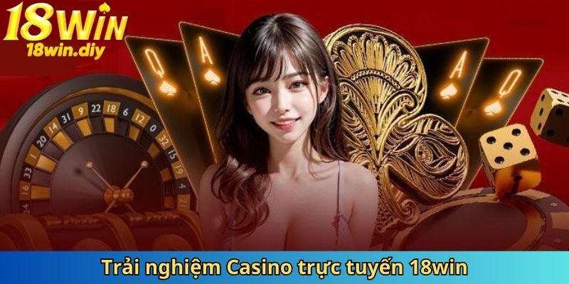 Tận hưởng khoảnh khắc chơi Casino trực tuyến 18win