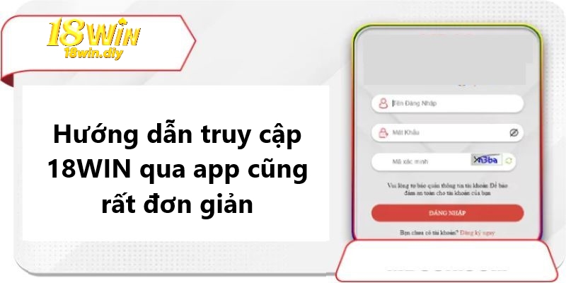 Hướng dẫn truy cập 18WIN qua app cũng rất đơn giản