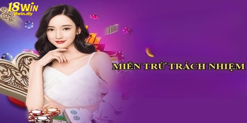 Những quy định về miễn trách nhiệm tại nền tảng 18WIN