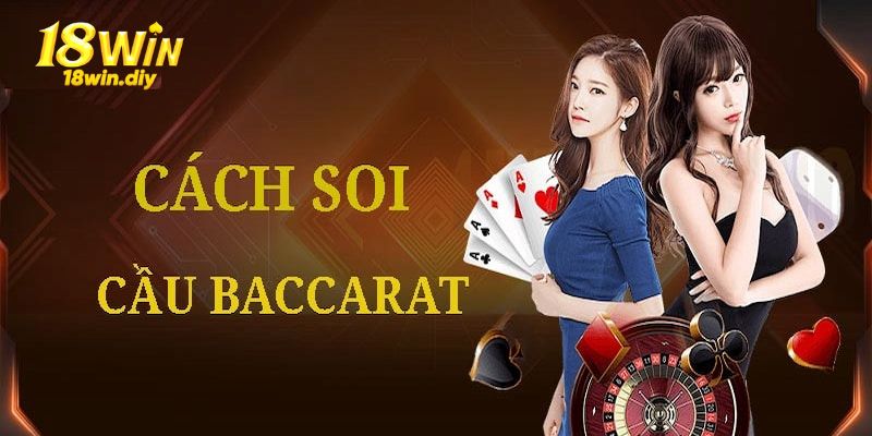 Bí quyết và phương pháp soi cầu Baccarat hiệu quả nhất