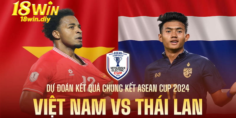 Dự đoán kết quả có thể xảy ra tại trận chung kết AFF Cup tại Thái Lan