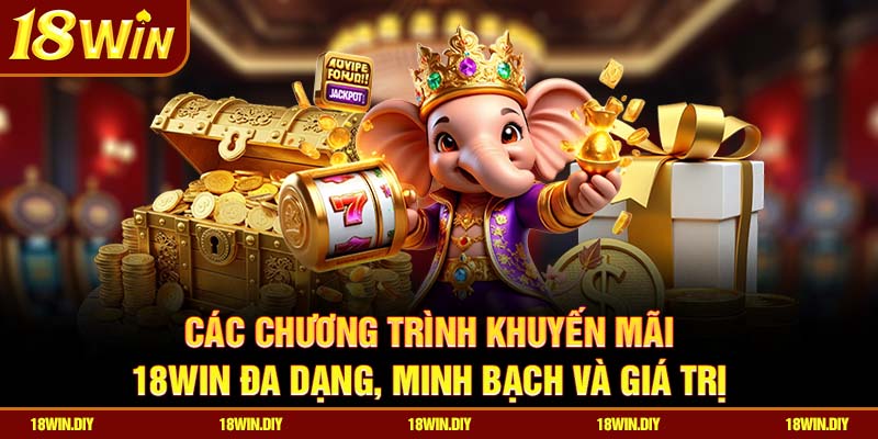 Chương Trình Khuyến Mãi 18win – Ưu Đãi Khủng Cho Thành Viên 1 Các chương trình khuyến mãi 18win đa dạng, minh bạch và giá trị