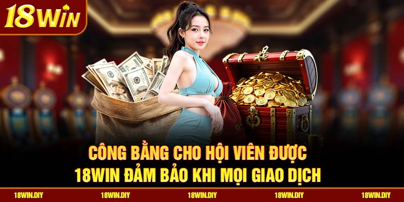 Điều Khoản và Điều Kiện – Các Quy Định Mới Nhất Tại 18win 2 Công bằng cho hội viên được 18win đảm bảo khi mọi giao dịch